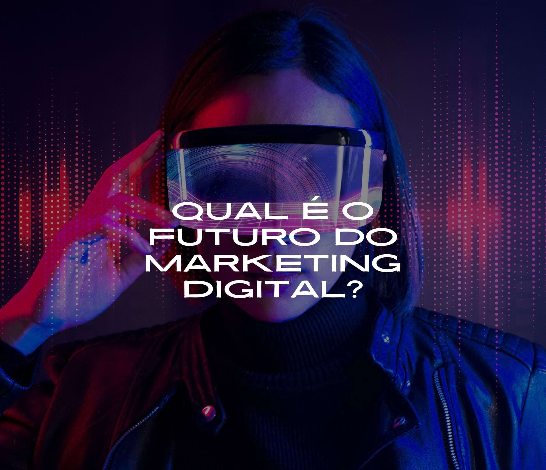Qual é o Futuro do Marketing Digital?